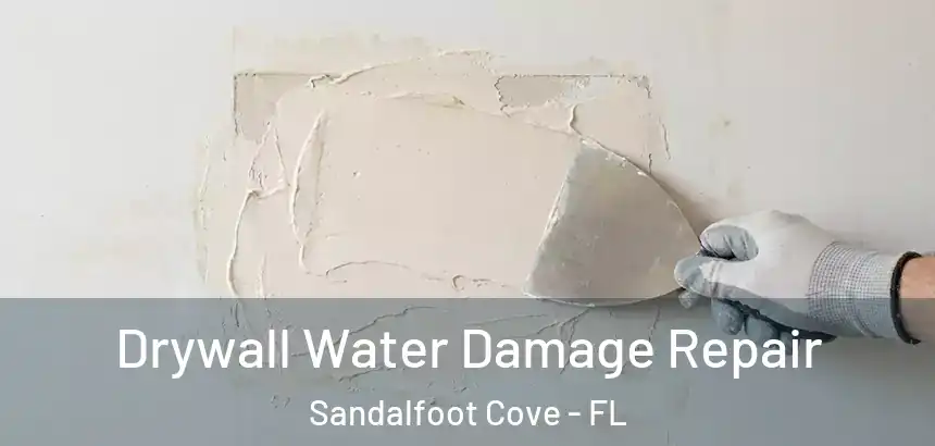 Drywall Water Damage Repair Sandalfoot Cove - FL